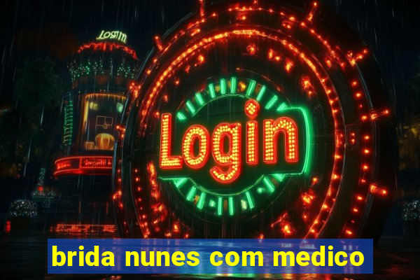 brida nunes com medico